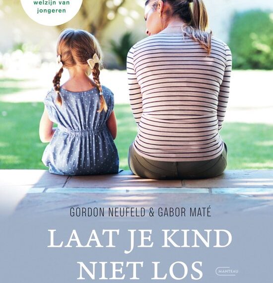Recensie: Laat je kind niet los – Waarom een hechte ouder-kindband belangijker is dan ooit